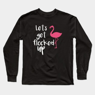 Lets Get Flocked Up Funny Tropical Flamingo Bird Daughter Meme Long Sleeve T-Shirt